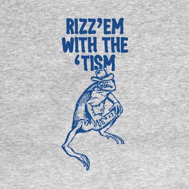 Rizz Em with The Tism Unisex by Hamza Froug